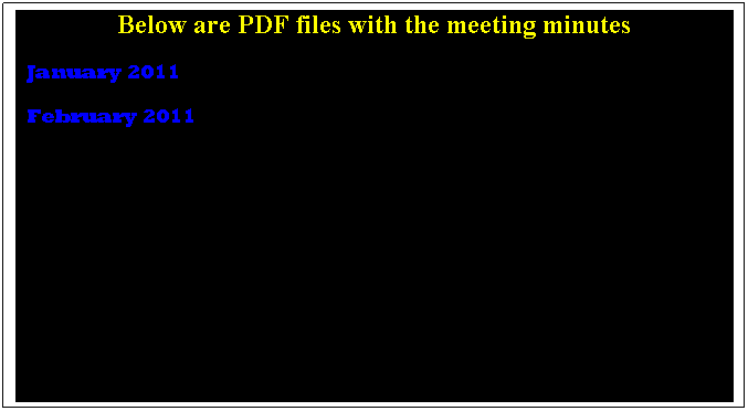 Text Box: Below are PDF files with the meeting minutes
  January 2011
  February 2011
